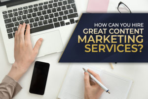 How can you hire great content marketing services?